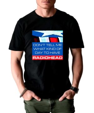Czarna koszulka RADIOHEAD z napisem "DONT TELL ME WHAT KIND OF DAY TO HAVE. RADIOHEAD", noszona przez mężczyznę.